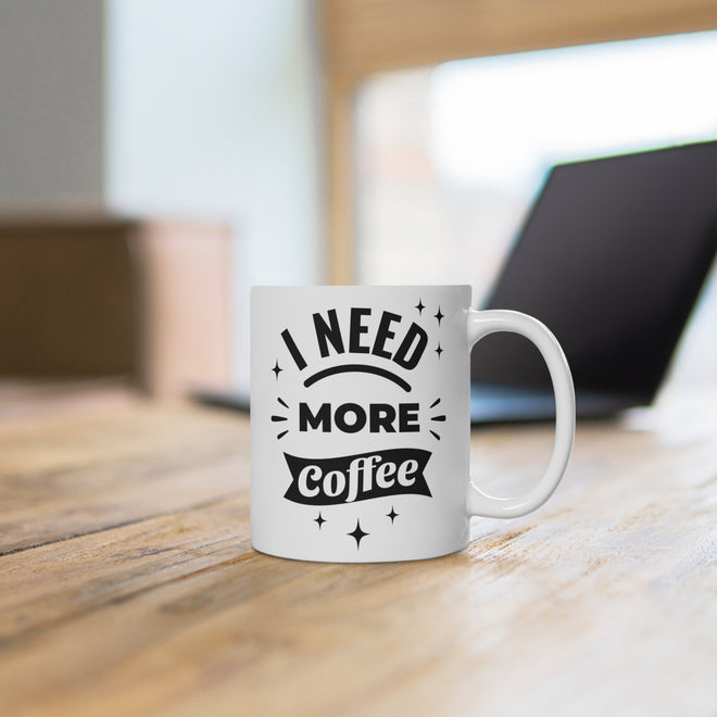 Lustige Spruchtasse – 'I Need More Coffee'