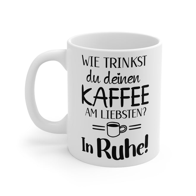 ☕ "Wie trinkst du deinen Kaffee am liebsten? In Ruhe!" – Humorvolle Kaffeetasse für Entspannungsliebhaber ☕