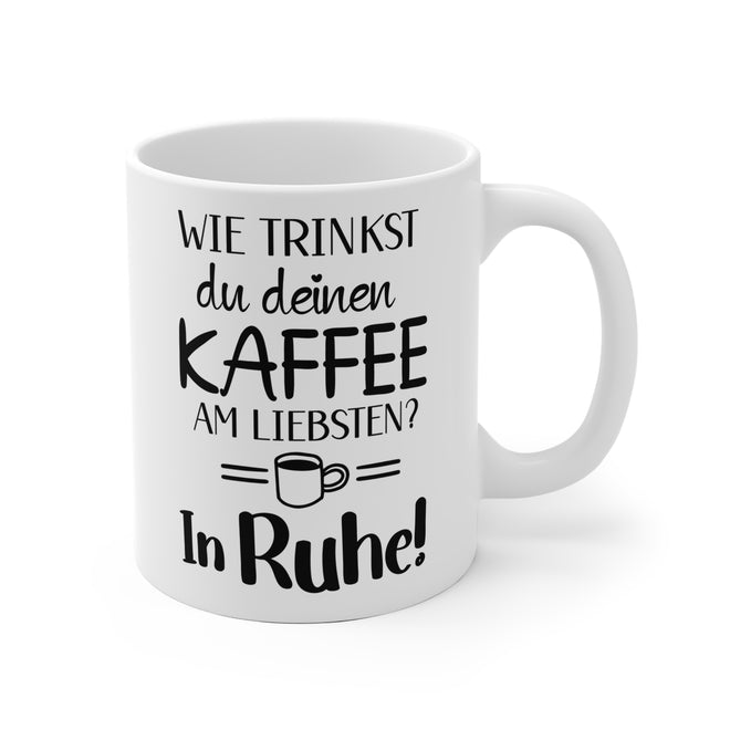 ☕ "Wie trinkst du deinen Kaffee am liebsten? In Ruhe!" – Humorvolle Kaffeetasse für Entspannungsliebhaber ☕