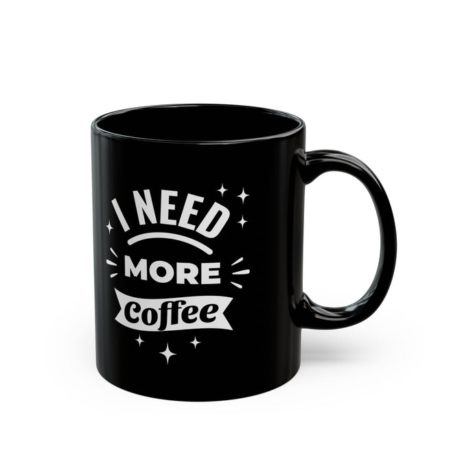 Lustige Spruchtasse – 'I Need More Coffee' – Schwarz