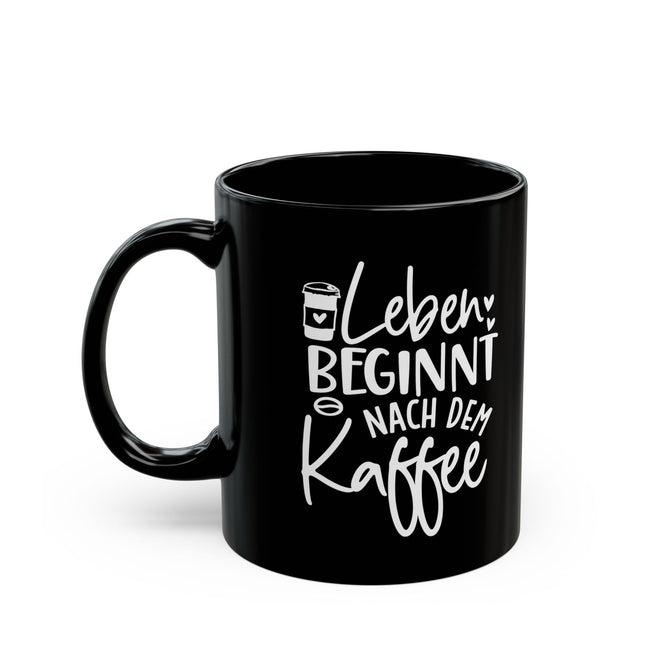 ☕ "Leben beginnt nach dem Kaffee" – Schwarze Kaffeetasse für den perfekten Start in den Tag ☕